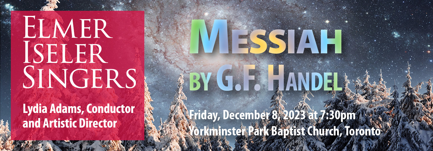 Elmer Iseler Singers, Lydia Adams, Conductor and Artistic Director present Messiah by G.F. Handel on December 8, 2023