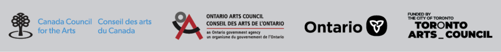 Canada Council for the Arts, Ontario Arts Council, and Toronto Arts Council