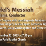 Handel’s Messiah, Lydia Adams, conductor, Elmer Iseler Singers with Amadeus Choir, VIVA Chamber Singers, Leslie Fagan, Catherine Wyn-Rogers, Colin Ainsworth, and Doug MacNaughton and Orchestra. Friday, December 12, 2025 at 7:30 pm Yorkminster Park Baptist Church