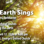 The Earth Sings, Lydia Adams, Conductor. Luminous choral sounds celebrating the earth - Sunday April 12, 2026 at 4pm at Eglinton St. George's United Church