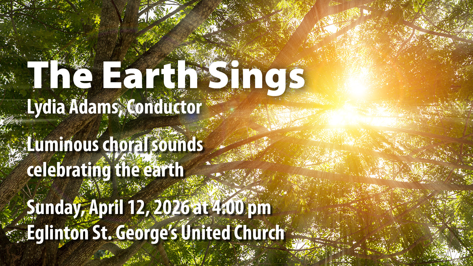 The Earth Sings, Lydia Adams, Conductor. Luminous choral sounds celebrating the earth - Sunday April 12, 2026 at 4pm at Eglinton St. George's United Church
