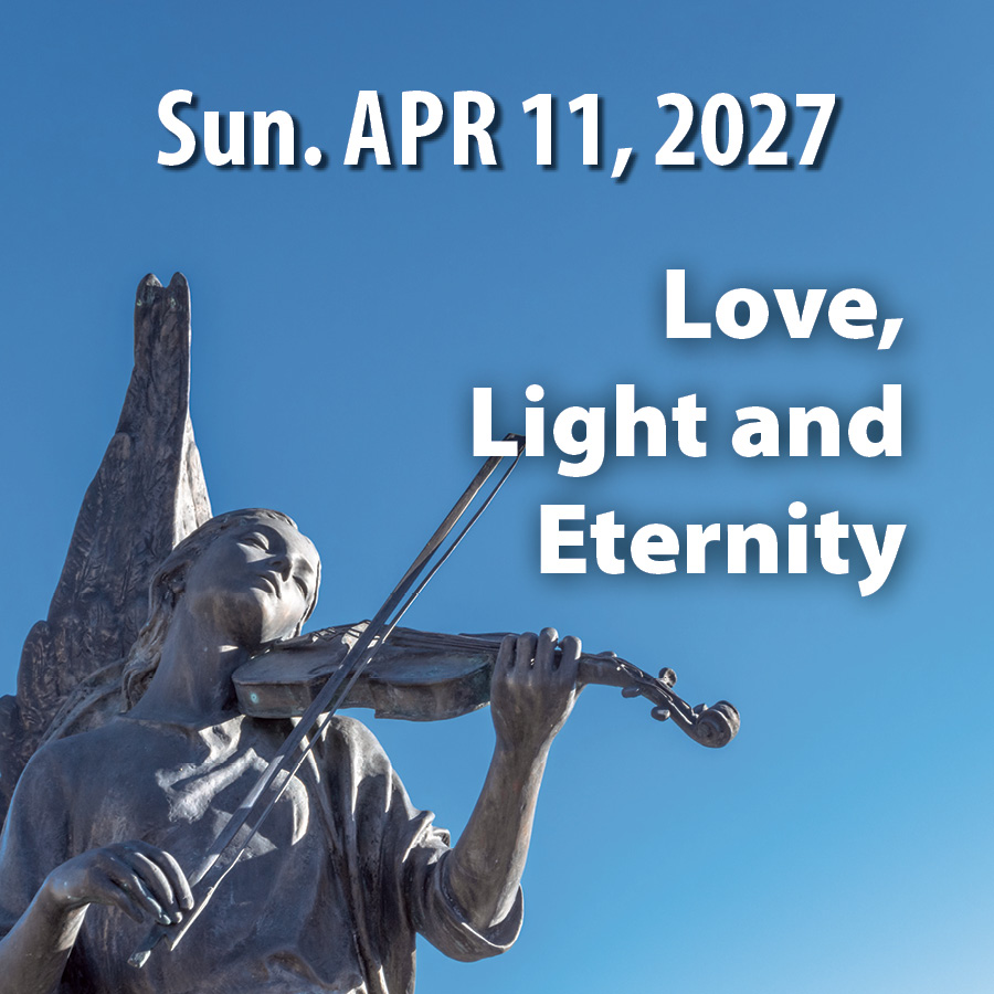 Sunday, April 11, 2027 concert: Love, Light and Eternity