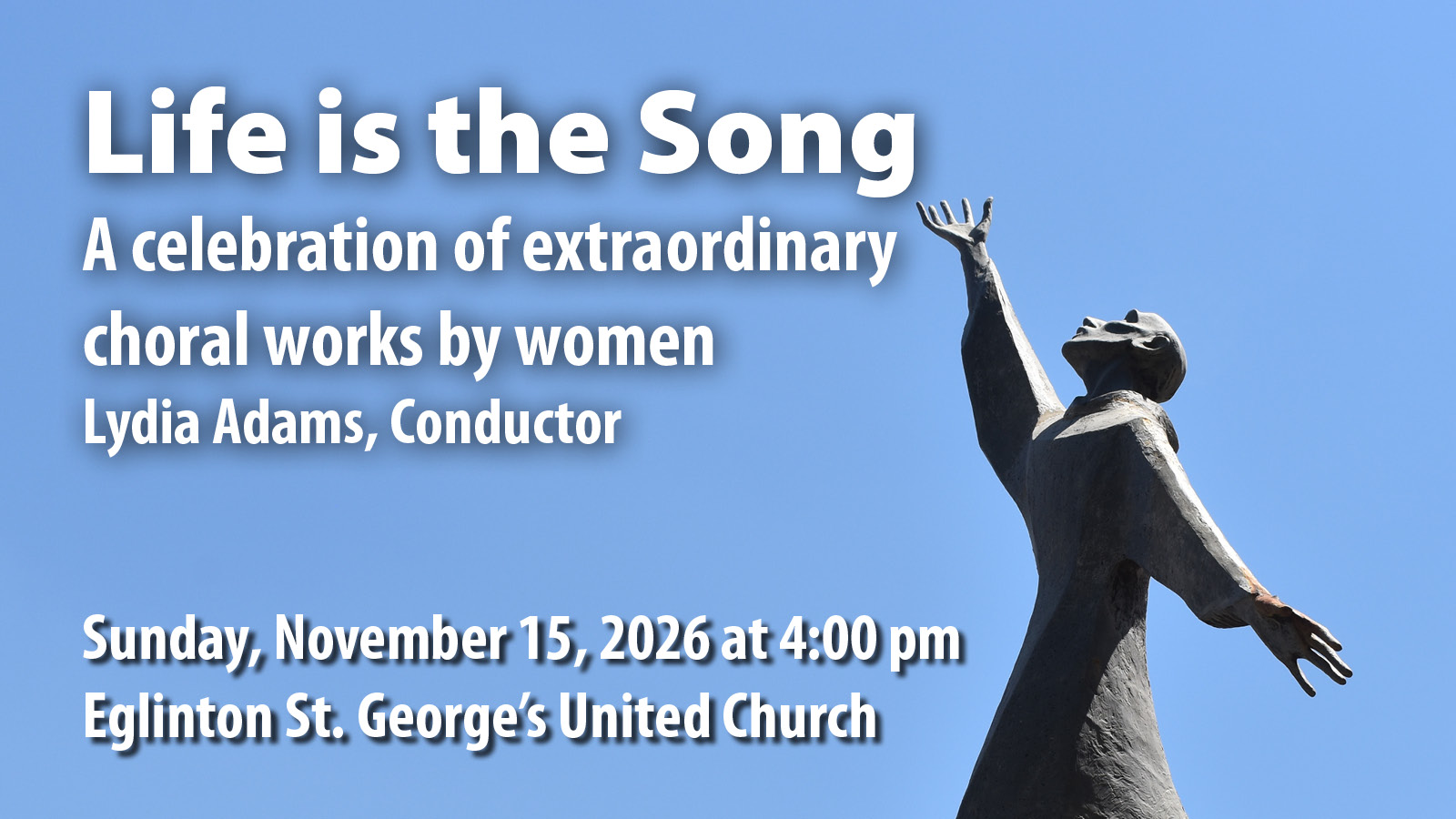 Sunday, November 15, 2026 concert: Life is the Song - A celebration of extraordinary choral works by women